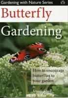 Záhradkárstvo pre motýle - Ako podporiť motýle vo vašej záhrade - Butterfly Gardening - How to Encourage Butterflies to Your Garden