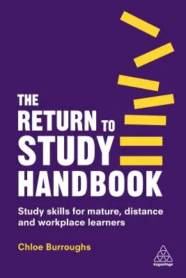 The Return to Study Handbook (Príručka návratu k štúdiu): Študijné zručnosti pre dospelých, diaľkovo a na pracovisku študujúcich - The Return to Study Handbook: Study Skills for Mature, Distance, and Workplace Learners
