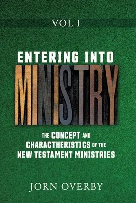 Vstup do služby I. diel: Koncepcia a charakteristika novozákonných služieb - Entering Into Ministry Vol I: The Concept and Charactheristics of the New Testament Ministries