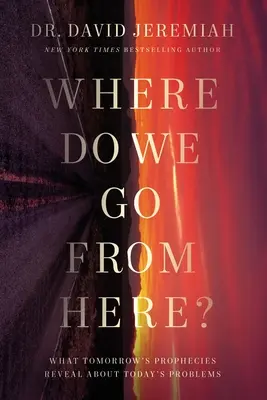 Kam ideme ďalej? Ako zajtrajšie proroctvá predpovedajú dnešné problémy - Where Do We Go from Here?: How Tomorrow's Prophecies Foreshadow Today's Problems