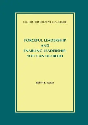 Silové vedenie a umožňujúce vedenie: Vedenie a vedenie: môžete robiť oboje - Forceful Leadership and Enabling Leadership: You Can Do Both