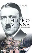 Hitlerova Viedeň: Portrét tyrana ako mladého muža - Hitler's Vienna: A Portrait of the Tyrant as a Young Man