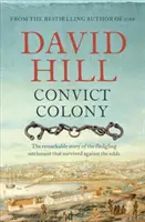 Kolónia trestancov: Pozoruhodný príbeh novovznikajúcej osady, ktorá prežila napriek nepriazni osudu - Convict Colony: The Remarkable Story of the Fledgling Settlement That Survived Against the Odds
