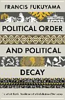 Politický poriadok a politický rozklad - od priemyselnej revolúcie po globalizáciu demokracie - Political Order and Political Decay - From the Industrial Revolution to the Globalisation of Democracy