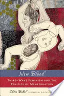 Nová krv: Tretia vlna feminizmu a politika menštruácie - New Blood: Third-Wave Feminism and the Politics of Menstruation