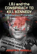 LBJ a sprisahanie s cieľom zabiť Kennedyho: Spojenie záujmov - LBJ and the Conspiracy to Kill Kennedy: A Coalescence of Interests