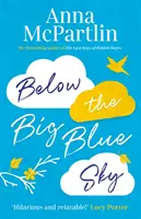 Pod veľkou modrou oblohou - srdcervúci, hrejivý, úsmevný román pre fanúšikov Jojo Moyesovej - Below the Big Blue Sky - A heartbreaking, heartwarming, laugh-out-loud novel for fans of Jojo Moyes