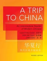 Výlet do Číny: Čítanka modernej čínštiny pre stredne pokročilých - revidované vydanie - A Trip to China: An Intermediate Reader of Modern Chinese - Revised Edition