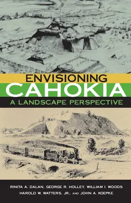Envisioning Cahokia: A Landscape of Perspective (Krajina perspektívy) - Envisioning Cahokia: A Landscape of Perspective