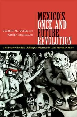Mexická revolúcia kedysi a v budúcnosti: Sociálne otrasy a výzva vlády od konca devätnásteho storočia - Mexico's Once and Future Revolution: Social Upheaval and the Challenge of Rule Since the Late Nineteenth Century