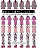 Biblia tuniky: Jeden vzor, vymeniteľné diely, výsledky pripravené na nosenie! - The Tunic Bible: One Pattern, Interchangeable Pieces, Ready-To-Wear Results!