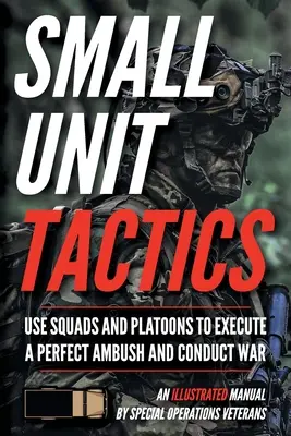 Taktika malých jednotiek: Ilustrovaná príručka - Small Unit Tactics: An Illustrated Manual