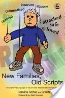 Nové rodiny, staré scenáre - sprievodca jazykom traumy a pripútanosti v adoptívnych rodinách - New Families, Old Scripts - A Guide to the Language of Trauma and Attachment in Adoptive Families