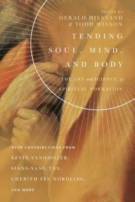 Starostlivosť o dušu, myseľ a telo: Umenie a veda duchovnej formácie - Tending Soul, Mind, and Body: The Art and Science of Spiritual Formation