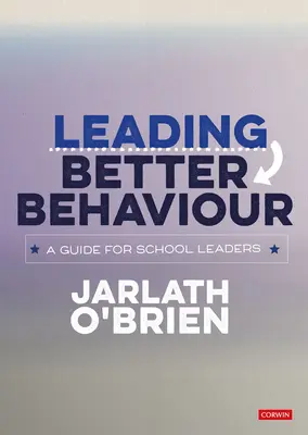 Vedenie k lepšiemu správaniu: Príručka pre vedúcich pracovníkov škôl - Leading Better Behaviour: A Guide for School Leaders