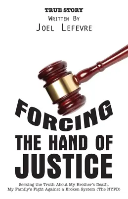 Donútenie ruky spravodlivosti: Hľadanie pravdy o smrti môjho brata. Boj mojej rodiny proti zlému systému (Newyorská polícia) - Forcing the Hand of Justice: Seeking the Truth About My Brother's Death. My Family's Fight Against a Broken System (The NYPD)
