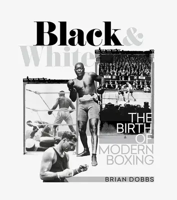 Čierna a biela: Zrod moderného boxu - Black & White: The Birth of Modern Boxing