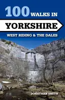 100 prechádzok po Yorkshire: Jorkšírske chodníky v krajoch West Riding a Dales: 100 kníh - 100 Walks in Yorkshire: West Riding and the Dales