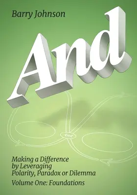 AND....Zväzok prvý: Základy: Vydanie: Making a Difference by Levereging Polarity, Paradox, or Dilemma - AND....Volume One: Foundations: Making a Difference by Levereging Polarity, Paradox, or Dilemma