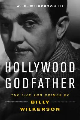 Hollywoodsky krstný otec: Život a zločiny Billyho Wilkersona - Hollywood Godfather: The Life and Crimes of Billy Wilkerson