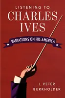 Počúvanie Charlesa Ivesa: Variácie na jeho Ameriku - Listening to Charles Ives: Variations on His America