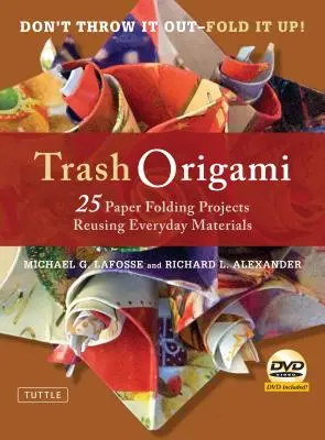 Trash Origami: 25 projektov skladania papiera s opätovným použitím každodenných materiálov: Origami kniha s 25 zábavnými projektmi a inštruktážnym DVD - Trash Origami: 25 Paper Folding Projects Reusing Everyday Materials: Origami Book with 25 Fun Projects and Instructional DVD