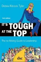 Na vrchole je to ťažké - Sprievodca vedením bez vlákien - It's Tough at the Top - The No-Fibbing Guide to Leadership