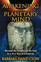 Prebúdzanie planetárnej mysle: Po traume z minulosti do novej éry tvorivosti - Awakening the Planetary Mind: Beyond the Trauma of the Past to a New Era of Creativity