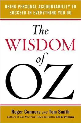 Múdrosť krajiny Oz: Využitie osobnej zodpovednosti na dosiahnutie úspechu vo všetkom, čo robíte - The Wisdom of Oz: Using Personal Accountability to Succeed in Everything You Do