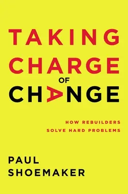 Prevziať zodpovednosť za zmenu: Ako stavitelia riešia ťažké problémy - Taking Charge of Change: How Rebuilders Solve Hard Problems