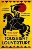 Toussaint Louverture: Čierny jakobín vo veku revolúcií - Toussaint Louverture: A Black Jacobin in the Age of Revolutions
