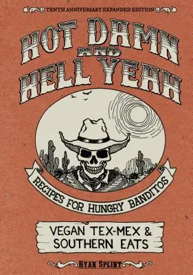 Hot Damn & Hell Yeah: Recepty pre hladných banditov, rozšírené vydanie k 10. výročiu - Hot Damn & Hell Yeah: Recipes for Hungry Banditos, 10th Anniversary Expanded Edition