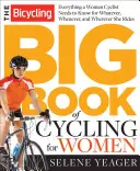 Veľká kniha cyklistiky pre ženy: Všetko, čo potrebujete vedieť, nech už jazdíte kdekoľvek, kedykoľvek a na čomkoľvek. - The Bicycling Big Book of Cycling for Women: Everything You Need to Know for Whatever, Whenever, and Wherever You Ride