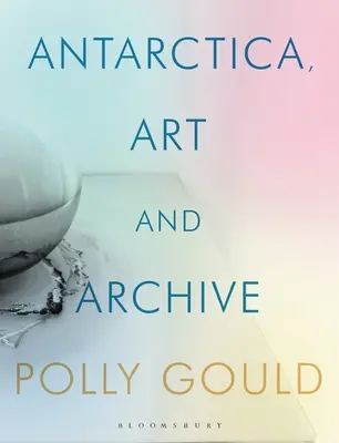 Antarktída, umenie a archív - Antarctica, Art and Archive