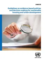 Usmernenia pre politiky a rozhodovanie založené na dôkazoch pre udržateľné bývanie a rozvoj miest - Guidelines on Evidence-Based Policies and Decision-Making for Sustainable Housing and Urban Development