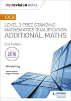 Moje revízne poznámky: OCR Level 3 Free Standing Mathematics Qualification: Additional Maths (2nd edition) - My Revision Notes: OCR Level 3 Free Standing Mathematics Qualification: Additional Maths (2nd edition)