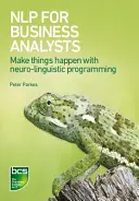 Nlp pre biznis analytikov: Rozvíjanie agilného myslenia a správania - Nlp for Business Analysts: Developing Agile Mindset and Behaviours