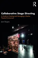 Kolaboratívna javisková réžia: Príručka na vytváranie a riadenie pozitívneho divadelného prostredia - Collaborative Stage Directing: A Guide to Creating and Managing a Positive Theatre Environment