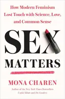 Sex Matters: Ako moderný feminizmus stratil kontakt s vedou, láskou a zdravým rozumom - Sex Matters: How Modern Feminism Lost Touch with Science, Love, and Common Sense