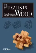 Hádanky z dreva: Jednoduché vzory na vytvorenie 45 klasických - Puzzles in Wood: Simple Patterns for Creating 45 Classics