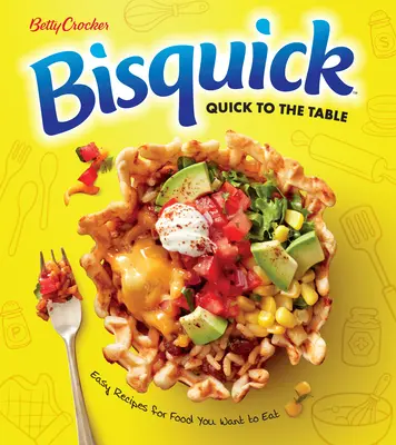Betty Crocker Bisquick rýchlo na stôl: Jednoduché recepty na jedlá, ktoré chcete jesť - Betty Crocker Bisquick Quick to the Table: Easy Recipes for Food You Want to Eat