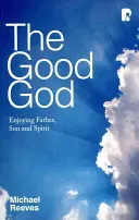 Dobrý Boh: Vychutnávanie Otca, Syna a Ducha - Good God: Enjoying Father, Son, and Spirit