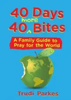 40 dní 40 ďalších súst: Rodinný sprievodca modlitbou za svet - 40 Days 40 More Bites: A Family Guide to Pray for the World