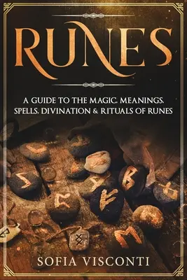 Runy: Sprievodca mágiou, významom, kúzlami, veštením a rituálmi rún - Runes: A Guide To The Magic, Meanings, Spells, Divination & Rituals Of Runes
