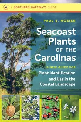 Rastliny morského pobrežia Karolíny: Nový sprievodca na určovanie a používanie rastlín v pobrežnej krajine - Seacoast Plants of the Carolinas: A New Guide for Plant Identification and Use in the Coastal Landscape