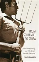 Od Schlemela k Sabre: sionistická maskulinita a palestínska hebrejská literatúra - From Schlemiel to Sabra: Zionist Masculinity and Palestinian Hebrew Literature