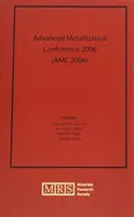 Konferencia o pokročilej metalizácii 2006 (AMC 2006): Volume 22 - Advanced Metallization Conference 2006 (AMC 2006): Volume 22