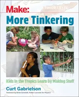 Ďalšie drobné práce: Ako sa deti v trópoch učia výrobou vecí - More Tinkering: How Kids in the Tropics Learn by Making Stuff