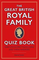 Veľká kniha kvízov o britskej kráľovskej rodine - Najťažšie otázky a odpovede na ne - Great British Royal Family Quiz Book - One's Toughest Questions and Their Answers