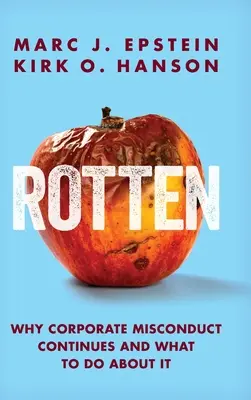 Rotten: Prečo pretrváva nesprávne konanie v podnikoch a čo s tým robiť - Rotten: Why Corporate Misconduct Continues and What to Do about It